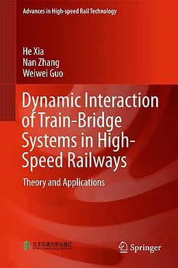 E-Book (pdf) Dynamic Interaction of Train-Bridge Systems in High-Speed Railways von He Xia, Nan Zhang, Weiwei Guo
