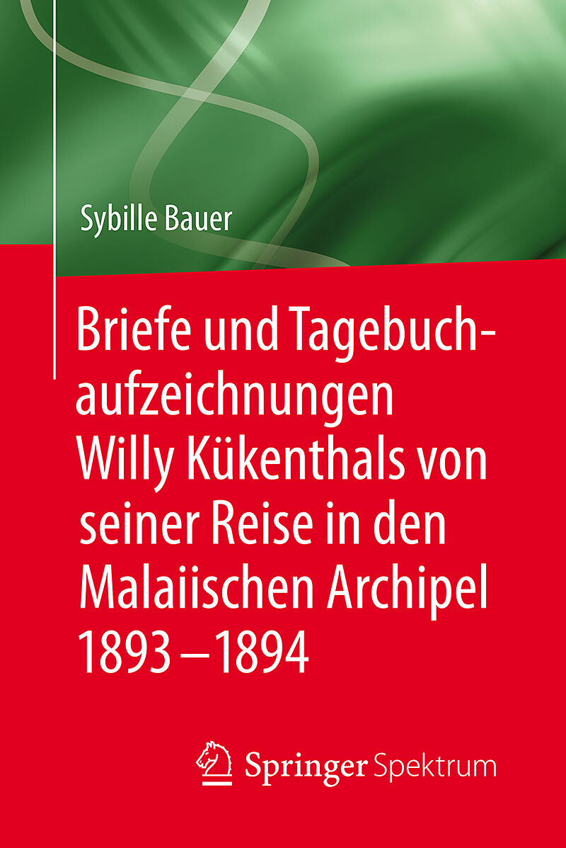 Briefe und Tagebuchaufzeichnungen Willy Kükenthals von seiner Reise in den Malaiischen Archipel 18931894