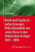 E-Book (pdf) Briefe und Tagebuchaufzeichnungen Willy Kükenthals von seiner Reise in den Malaiischen Archipel 18931894 von Sybille Bauer