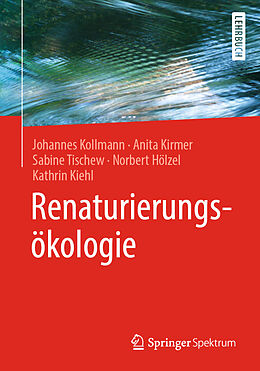 Kartonierter Einband Renaturierungsökologie von Johannes Kollmann, Anita Kirmer, Sabine Tischew