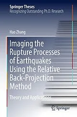 E-Book (pdf) Imaging the Rupture Processes of Earthquakes Using the Relative Back-Projection Method von Hao Zhang