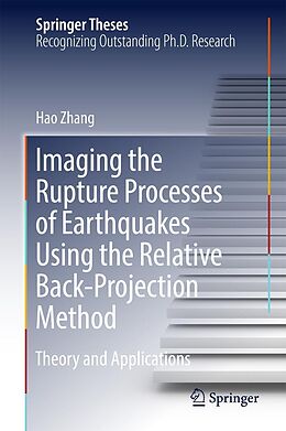 E-Book (pdf) Imaging the Rupture Processes of Earthquakes Using the Relative Back-Projection Method von Hao Zhang