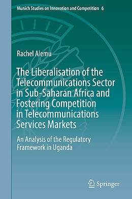 Fester Einband The Liberalisation of the Telecommunications Sector in Sub-Saharan Africa and Fostering Competition in Telecommunications Services Markets von Rachel Alemu