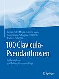 E-Book (pdf) 100 Clavicula-Pseudarthrosen von Rainer-Peter Meyer, Fabrizio Moro, Hans-Kaspar Schwyzer