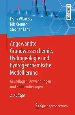 E-Book (pdf) Angewandte Grundwasserchemie, Hydrogeologie und hydrogeochemische Modellierung von Frank Wisotzky, Nils Cremer, Stephan Lenk