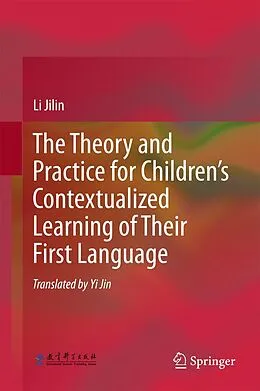 E-Book (pdf) The Theory and Practice for Children's Contextualized Learning of Their First Language von Li Jilin