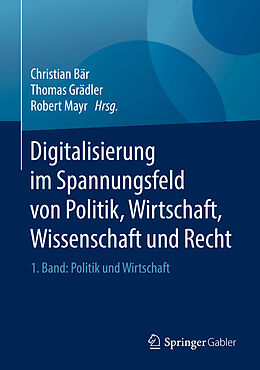 Fester Einband Digitalisierung im Spannungsfeld von Politik, Wirtschaft, Wissenschaft und Recht von 