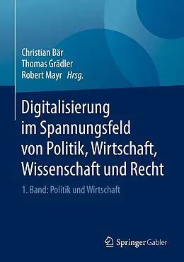 E-Book (pdf) Digitalisierung im Spannungsfeld von Politik, Wirtschaft, Wissenschaft und Recht von 