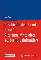 Fester Einband Geschichte der Chemie Band 1  Altertum, Mittelalter, 16. bis 18. Jahrhundert von Jost Weyer