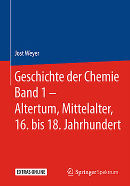 Fester Einband Geschichte der Chemie Band 1  Altertum, Mittelalter, 16. bis 18. Jahrhundert von Jost Weyer