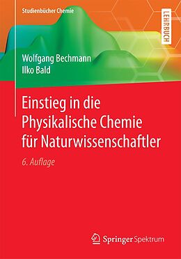 E-Book (pdf) Einstieg in die Physikalische Chemie für Naturwissenschaftler von Wolfgang Bechmann, Ilko Bald