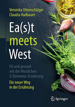 Kartonierter Einband Ea(s)t meets West - Fit und gesund mit der Westlichen 5-Elemente-Ernährung von Veronika Ottenschläger, Claudia Radbauer