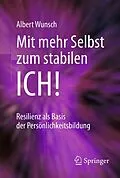 E-Book (pdf) Mit mehr Selbst zum stabilen ICH! von Albert Wunsch