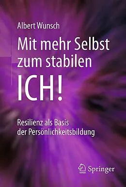 E-Book (pdf) Mit mehr Selbst zum stabilen ICH! von Albert Wunsch
