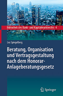Fester Einband Beratung, Organisation und Vertragsgestaltung nach dem Honorar-Anlageberatungsgesetz von Lea Spiegelberg