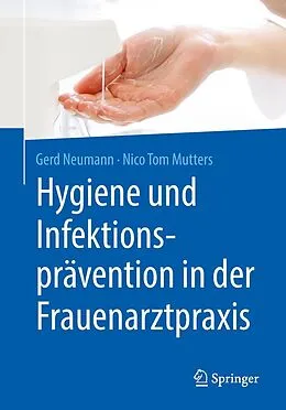 E-Book (pdf) Hygiene und Infektionsprävention in der Frauenarztpraxis von Gerd Neumann, Nico Tom Mutters