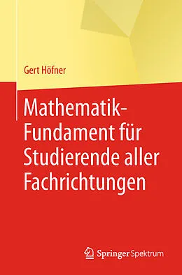 E-Book (pdf) Mathematik-Fundament für Studierende aller Fachrichtungen von Gert Höfner