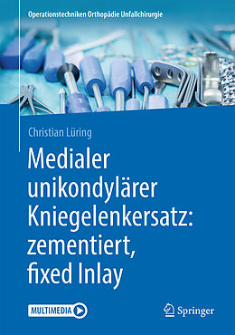 E-Book (pdf) Medialer unikondylärer Kniegelenkersatz: zementiert, fixed Inlay von Christian Lüring