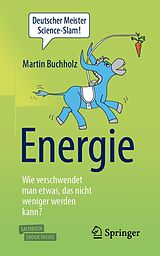 E-Book (pdf) Energie  Wie verschwendet man etwas, das nicht weniger werden kann? von Martin Buchholz
