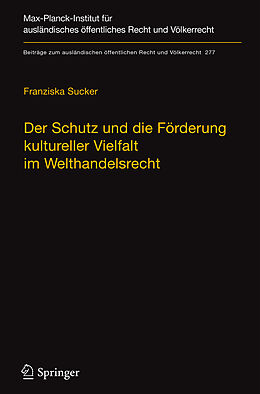 E-Book (pdf) Der Schutz und die Förderung kultureller Vielfalt im Welthandelsrecht von Franziska Sucker