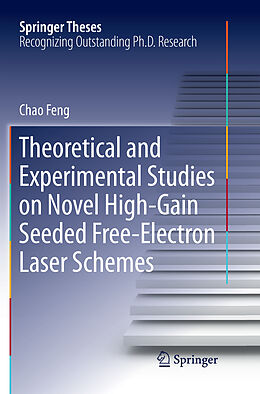 Kartonierter Einband Theoretical and Experimental Studies on Novel High-Gain Seeded Free-Electron Laser Schemes von Chao Feng