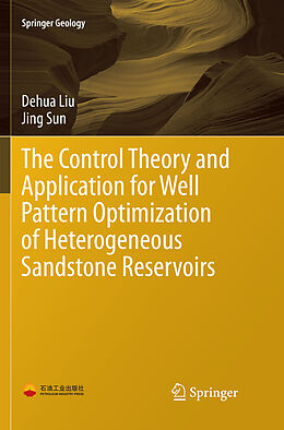 Couverture cartonnée The Control Theory and Application for Well Pattern Optimization of Heterogeneous Sandstone Reservoirs de Jing Sun, Dehua Liu