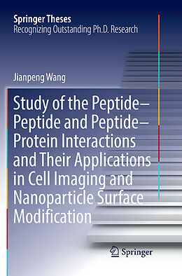 Kartonierter Einband Study of the Peptide-Peptide and Peptide-Protein Interactions and Their Applications in Cell Imaging and Nanoparticle Surface Modification von Jianpeng Wang