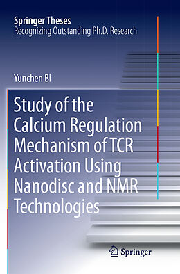 Couverture cartonnée Study of the Calcium Regulation Mechanism of TCR Activation Using Nanodisc and NMR Technologies de Yunchen Bi