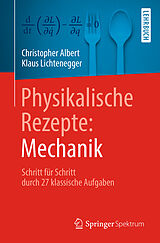 Kartonierter Einband Physikalische Rezepte: Mechanik von Christopher Albert, Klaus Lichtenegger