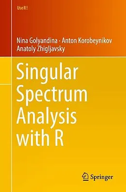 E-Book (pdf) Singular Spectrum Analysis with R von Nina Golyandina, Anton Korobeynikov, Anatoly Zhigljavsky