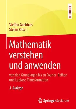E-Book (pdf) Mathematik verstehen und anwenden  von den Grundlagen bis zu Fourier-Reihen und Laplace-Transformation von Steffen Goebbels, Stefan Ritter