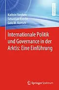 E-Book (pdf) Internationale Politik und Governance in der Arktis: Eine Einführung von Kathrin Stephen, Sebastian Knecht, Golo M. Bartsch