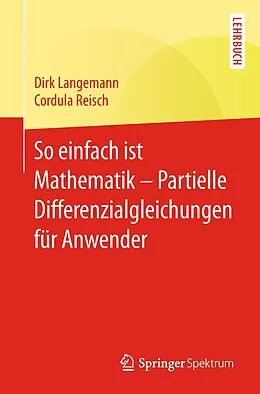 E-Book (pdf) So einfach ist Mathematik  Partielle Differenzialgleichungen für Anwender von Dirk Langemann, Cordula Reisch