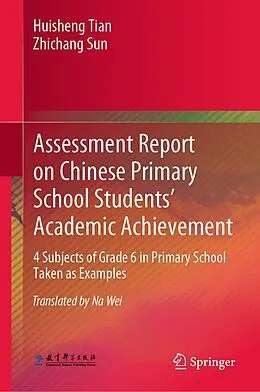 E-Book (pdf) Assessment Report on Chinese Primary School Students' Academic Achievement von Huisheng Tian, Zhichang Sun
