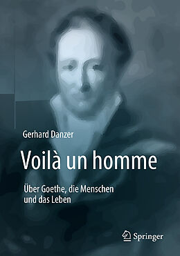Kartonierter Einband Voilà un homme - Über Goethe, die Menschen und das Leben von Gerhard Danzer