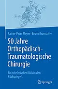 E-Book (pdf) 50 Jahre Orthopädisch-Traumatologische Chirurgie von Rainer-Peter Meyer, Bruno Brantschen