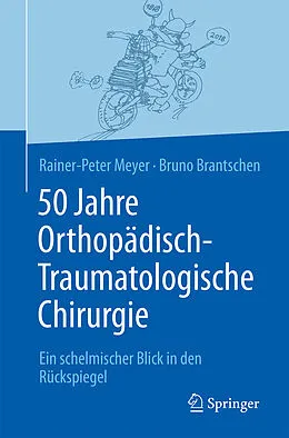 E-Book (pdf) 50 Jahre Orthopädisch-Traumatologische Chirurgie von Rainer-Peter Meyer, Bruno Brantschen