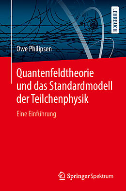 Kartonierter Einband Quantenfeldtheorie und das Standardmodell der Teilchenphysik von Owe Philipsen