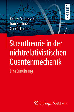 Kartonierter Einband Streutheorie in der nichtrelativistischen Quantenmechanik von Reiner M. Dreizler, Tom Kirchner, Cora S. Lüdde