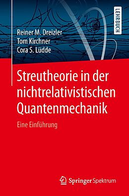E-Book (pdf) Streutheorie in der nichtrelativistischen Quantenmechanik von Reiner M. Dreizler, Tom Kirchner, Cora S. Lüdde