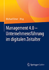 Kartonierter Einband Management 4.0  Unternehmensführung im digitalen Zeitalter von 