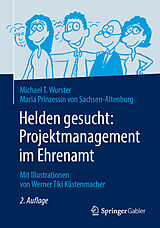 E-Book (pdf) Helden gesucht: Projektmanagement im Ehrenamt von Michael T. Wurster, Maria Prinzessin von Sachsen-Altenburg