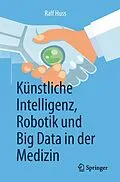 E-Book (pdf) Künstliche Intelligenz, Robotik und Big Data in der Medizin von Ralf Huss