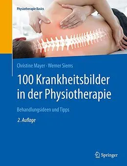 E-Book (pdf) 100 Krankheitsbilder in der Physiotherapie von Christine Mayer, Werner Siems