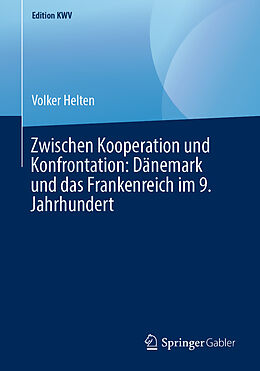 E-Book (pdf) Zwischen Kooperation und Konfrontation: Dänemark und das Frankenreich im 9. Jahrhundert von Volker Helten