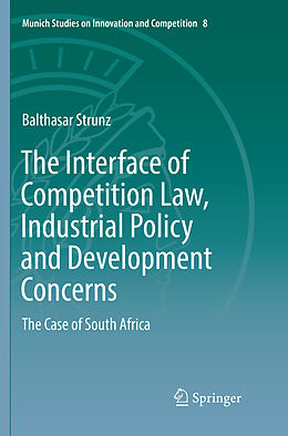 Kartonierter Einband The Interface of Competition Law, Industrial Policy and Development Concerns von Balthasar Strunz