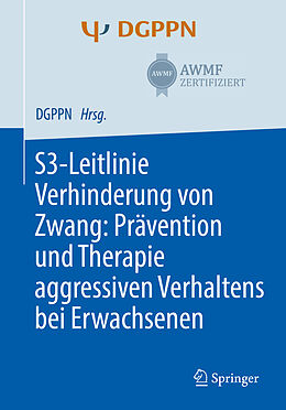 Kartonierter Einband S3-Leitlinie Verhinderung von Zwang: Prävention und Therapie aggressiven Verhaltens bei Erwachsenen von 