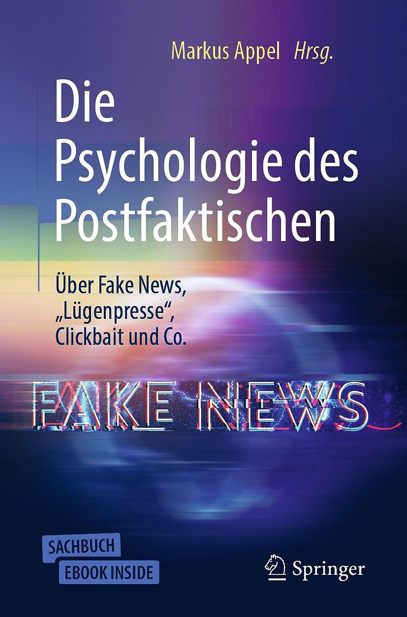 Die Psychologie des Postfaktischen: Über Fake News, Lügenpresse, Clickbait & Co.