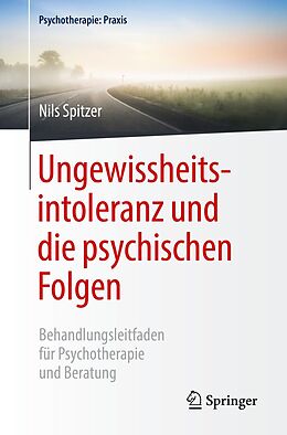 E-Book (pdf) Ungewissheitsintoleranz und die psychischen Folgen von Nils Spitzer
