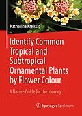 E-Book (pdf) Identify Common Tropical and Subtropical Ornamental Plants by Flower Colour von Katharina Kreissig